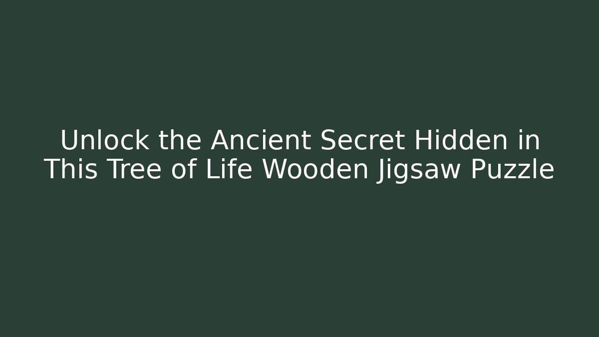 Unlock the Ancient Secret Hidden in This Tree of Life Wooden Jigsaw Puzzle