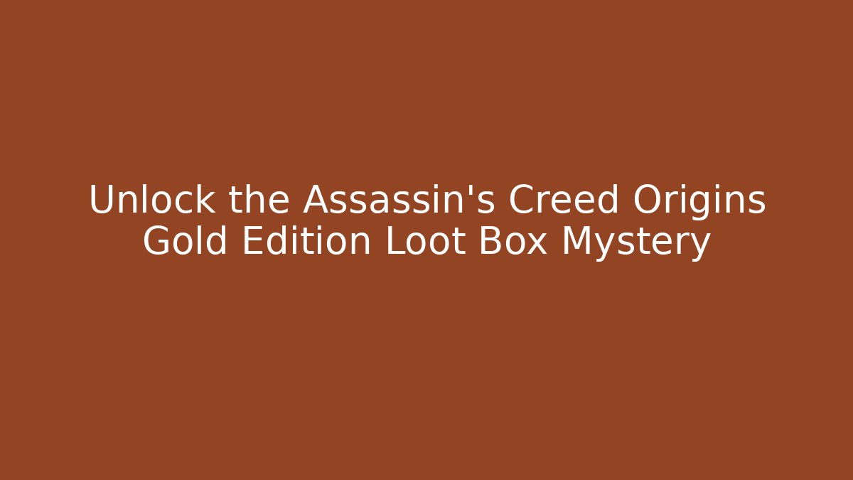 Unlock the Assassin's Creed Origins Gold Edition Loot Box Mystery