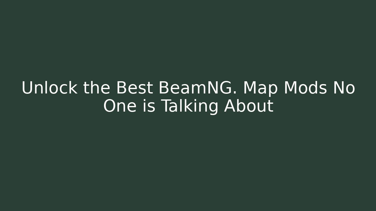 Unlock the Best BeamNG. Map Mods No One is Talking About
