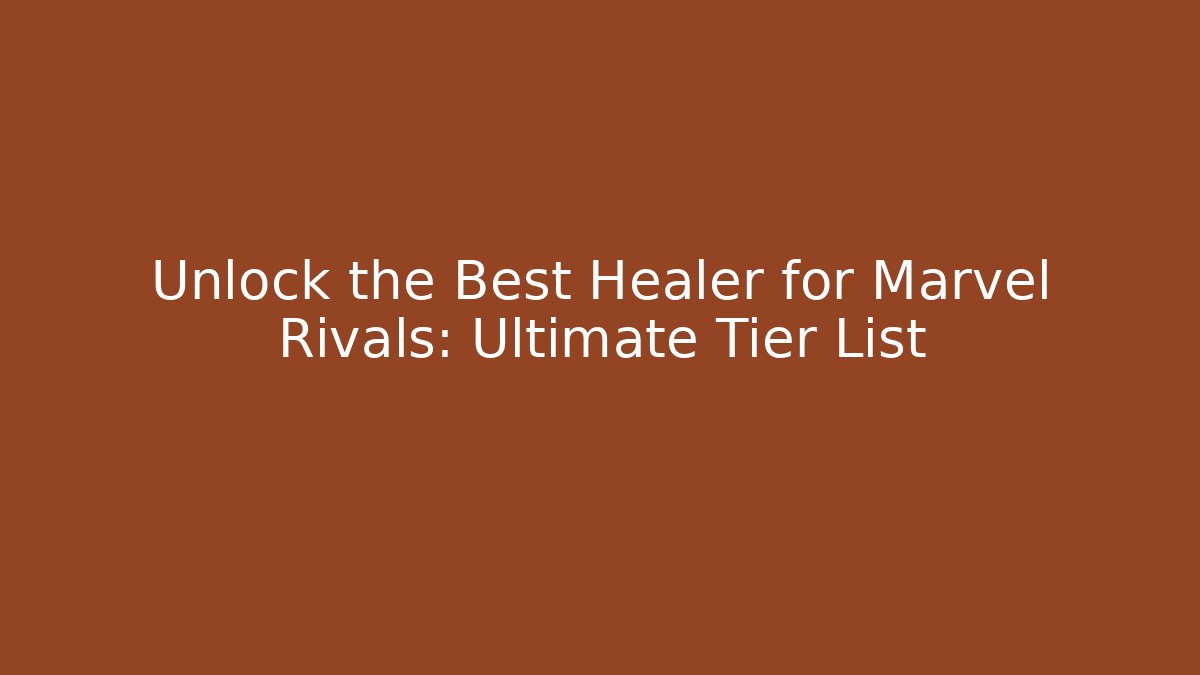 Unlock the Best Healer for Marvel Rivals: Ultimate Tier List - Celivion