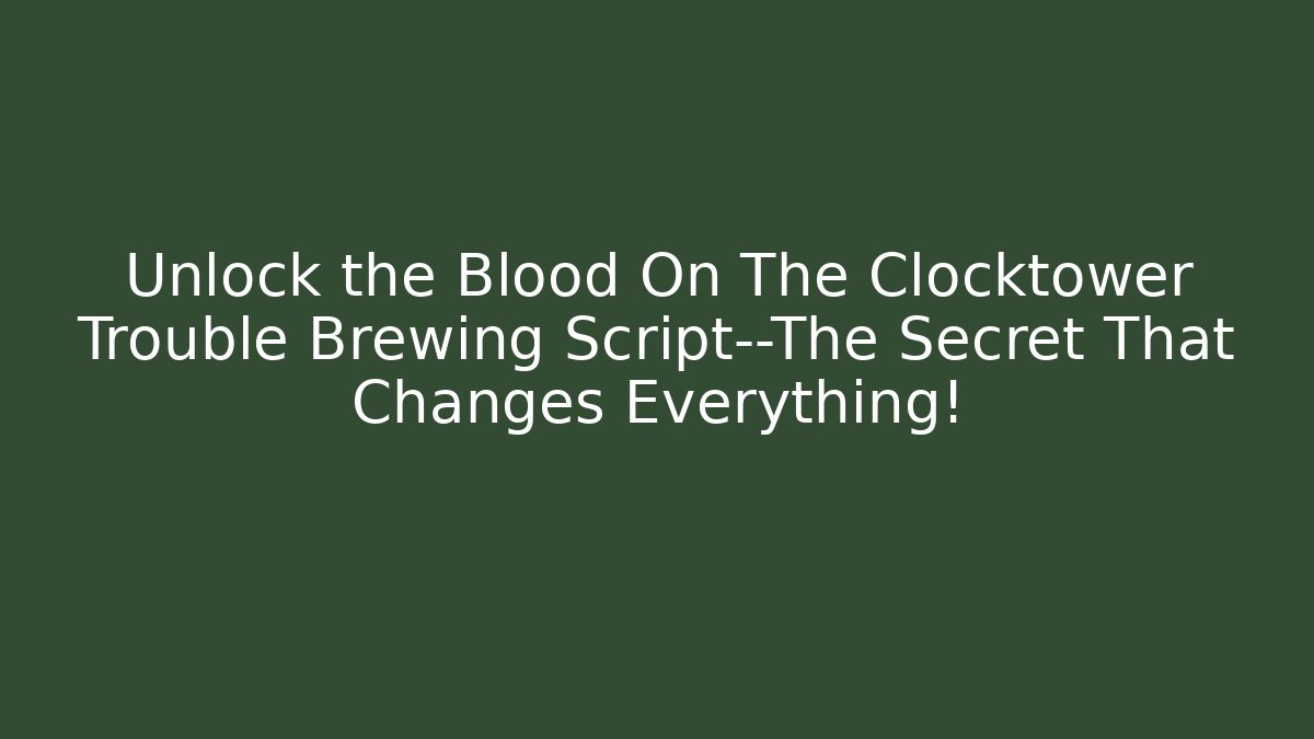 Unlock the Blood On The Clocktower Trouble Brewing Script—The Secret That Changes Everything!