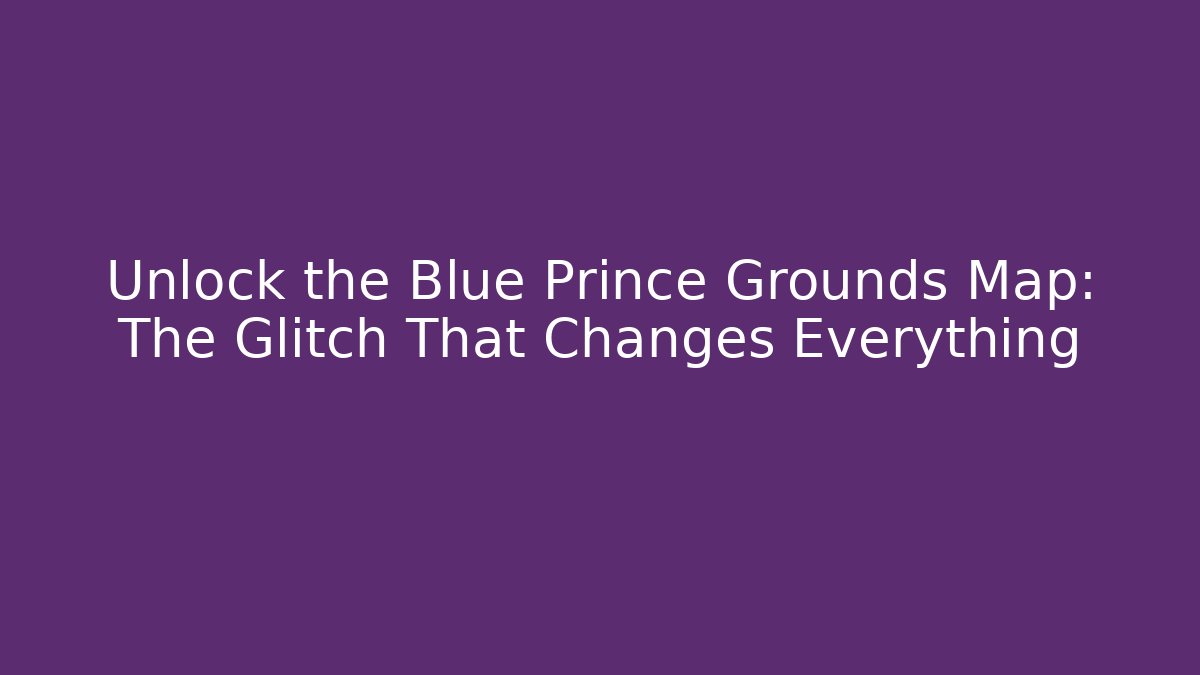 Unlock the Blue Prince Grounds Map: The Glitch That Changes Everything
