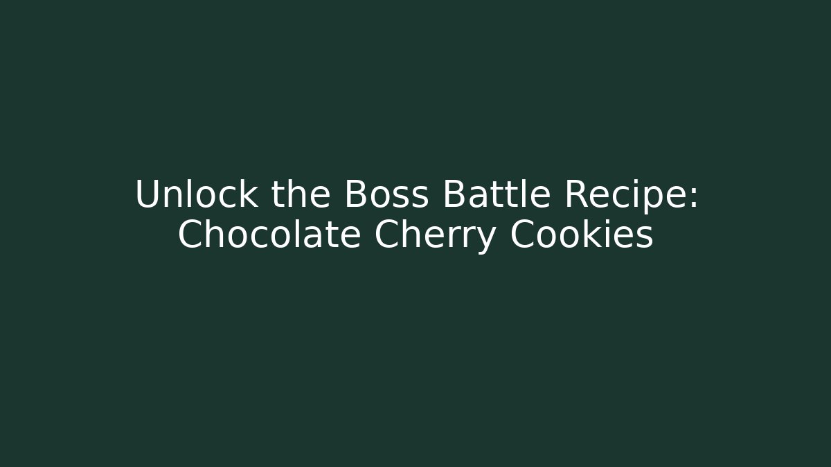 Unlock the Boss Battle Recipe: Chocolate Cherry Cookies