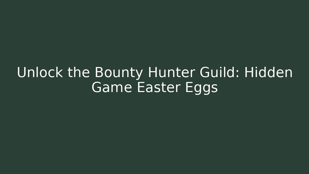 Unlock the Bounty Hunter Guild: Hidden Game Easter Eggs