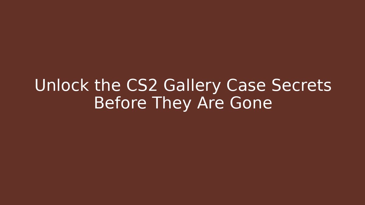 Unlock the CS2 Gallery Case Secrets Before They Are Gone
