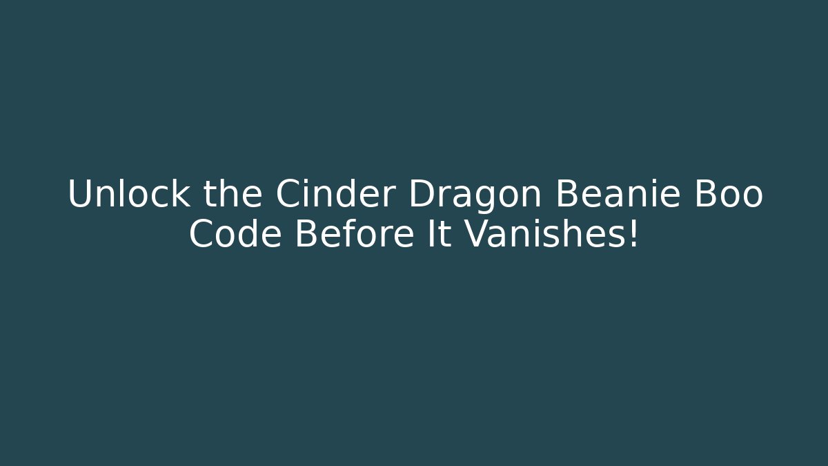 Unlock the Cinder Dragon Beanie Boo Code Before It Vanishes!