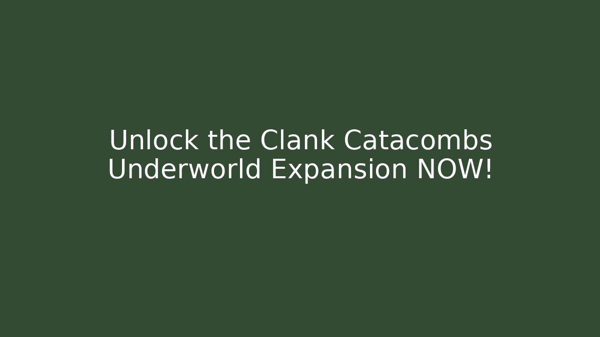 Unlock the Clank Catacombs Underworld Expansion NOW!