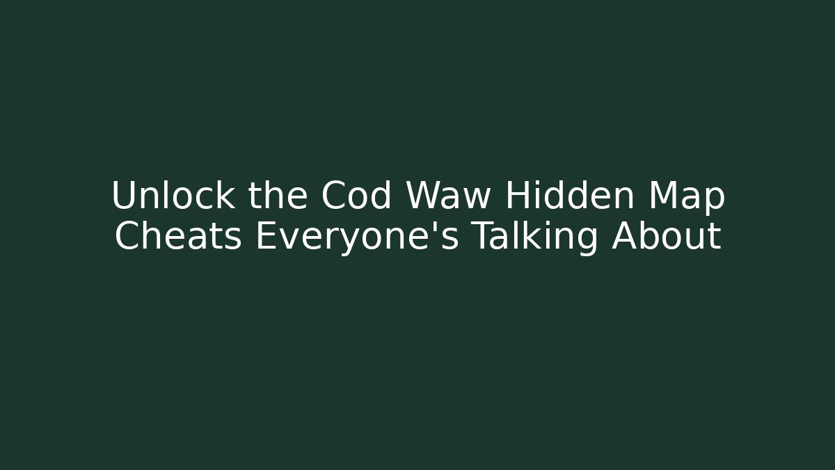 Unlock the Cod Waw Hidden Map Cheats Everyone’s Talking About
