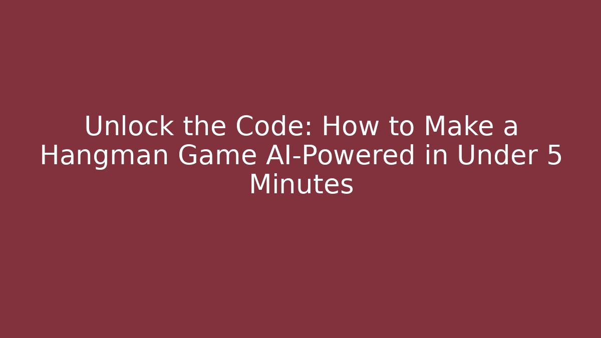 Unlock the Code: How to Make a Hangman Game AI-Powered in Under 5 Minutes