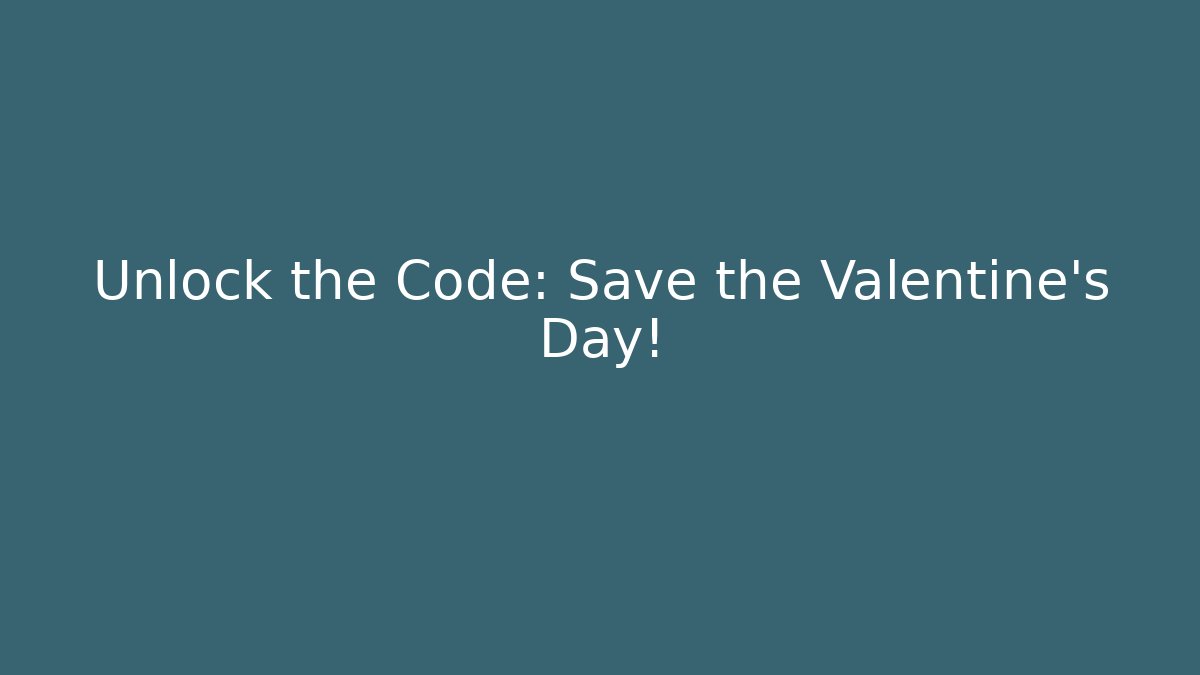 Unlock the Code: Save the Valentine's Day!