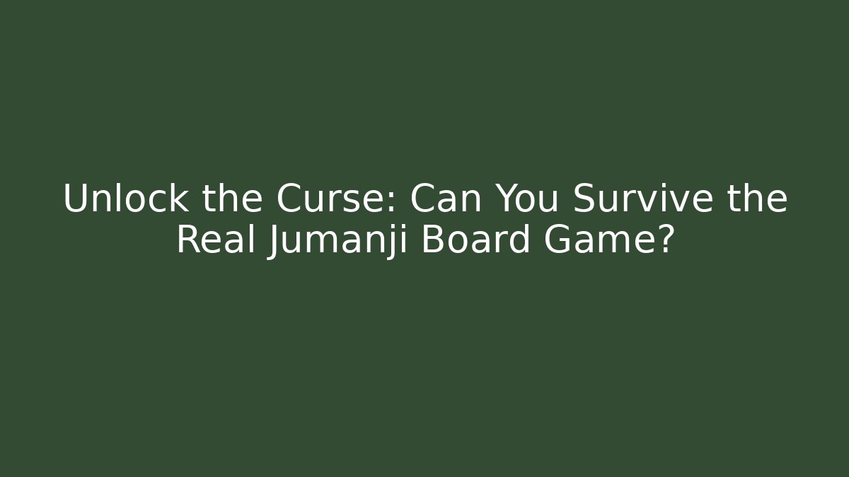 Unlock the Curse: Can You Survive the Real Jumanji Board Game?