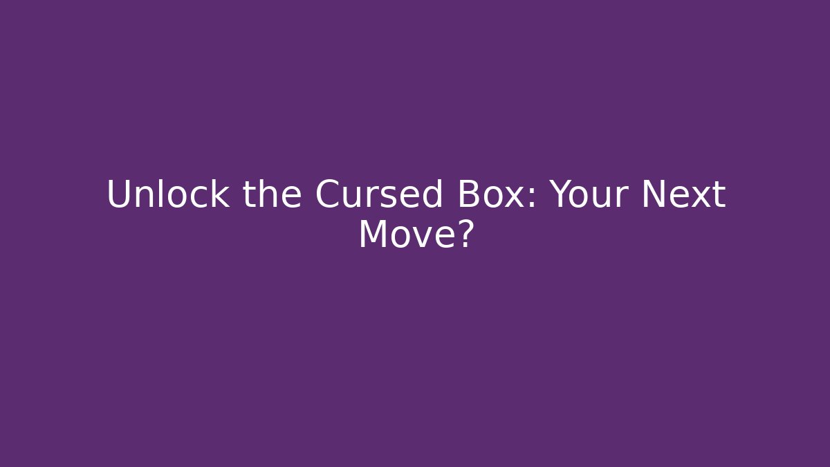 Unlock the Cursed Box: Your Next Move? - Celivion