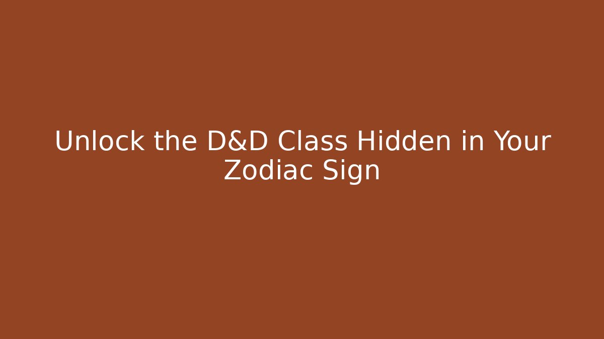 Unlock the D&D Class Hidden in Your Zodiac Sign