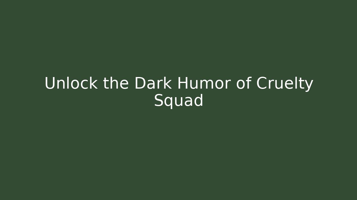 Unlock the Dark Humor of Cruelty Squad
