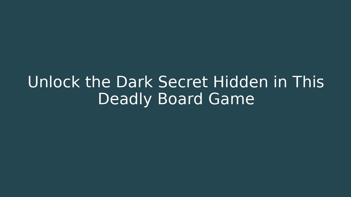 Unlock the Dark Secret Hidden in This Deadly Board Game