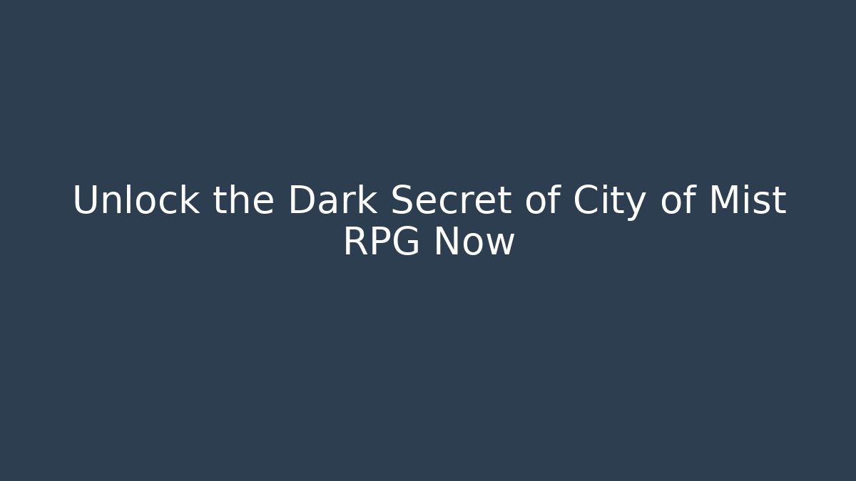 Unlock the Dark Secret of City of Mist RPG Now