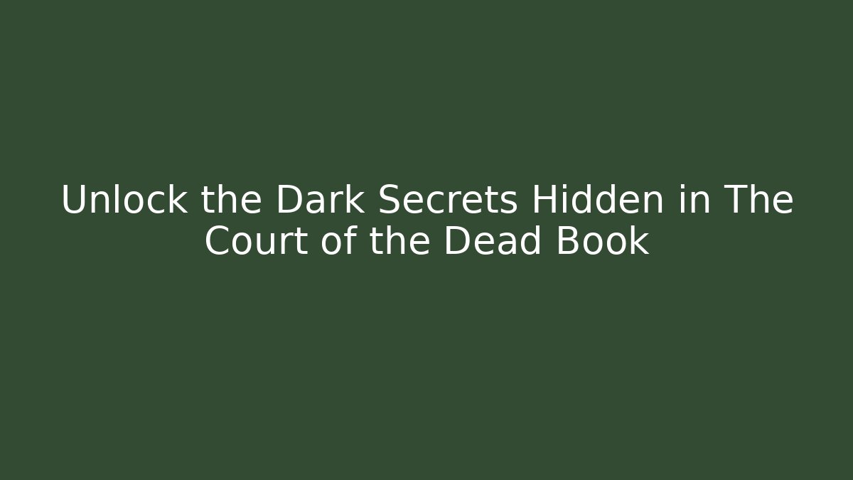Unlock the Dark Secrets Hidden in The Court of the Dead Book