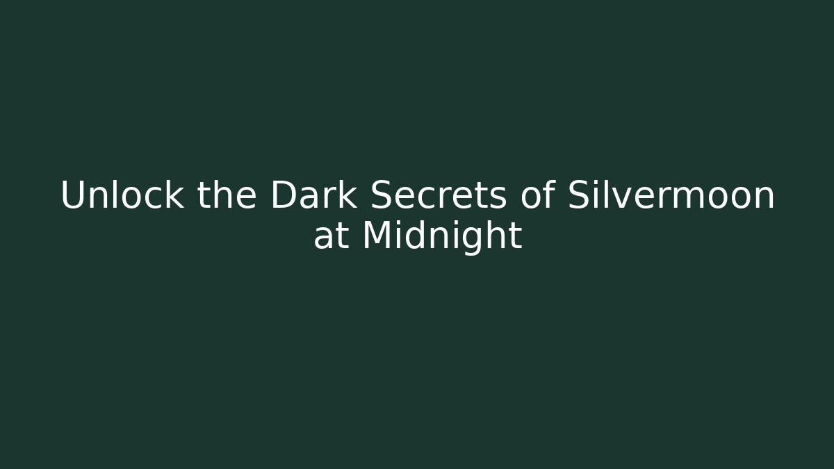Unlock the Dark Secrets of Silvermoon at Midnight