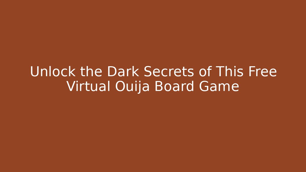 Unlock the Dark Secrets of This Free Virtual Ouija Board Game - Celivion