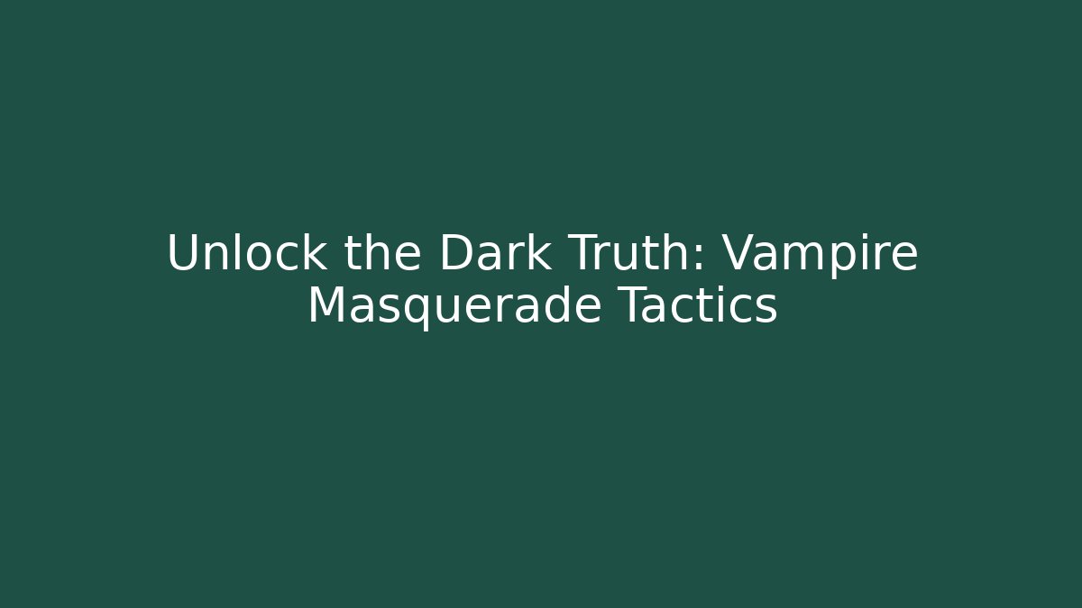Unlock the Dark Truth: Vampire Masquerade Tactics - Celivion