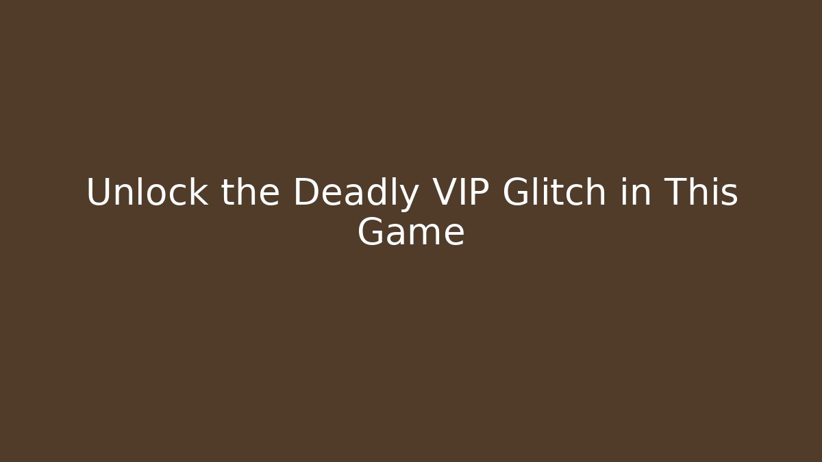 Unlock the Deadly VIP Glitch in This Game