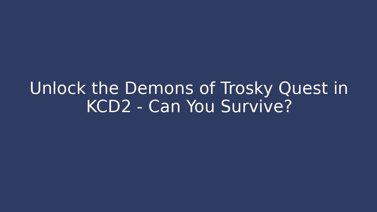 Unlock the Demons of Trosky Quest in KCD2 - Can You Survive?