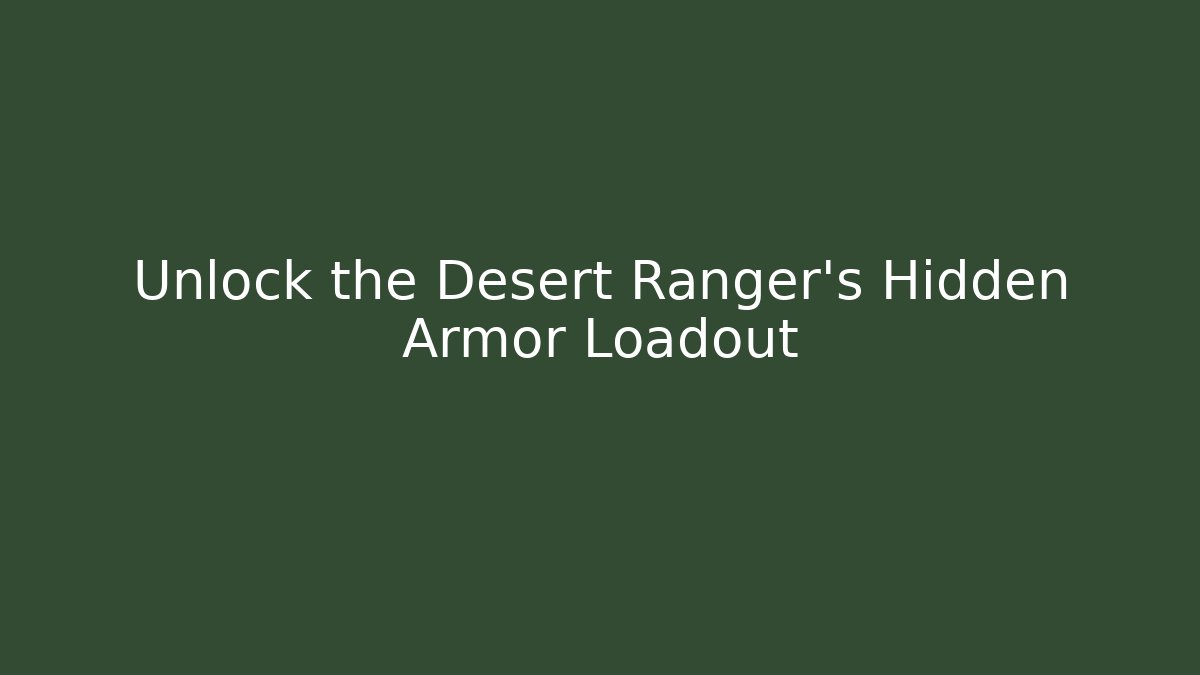 Unlock the Desert Ranger's Hidden Armor Loadout