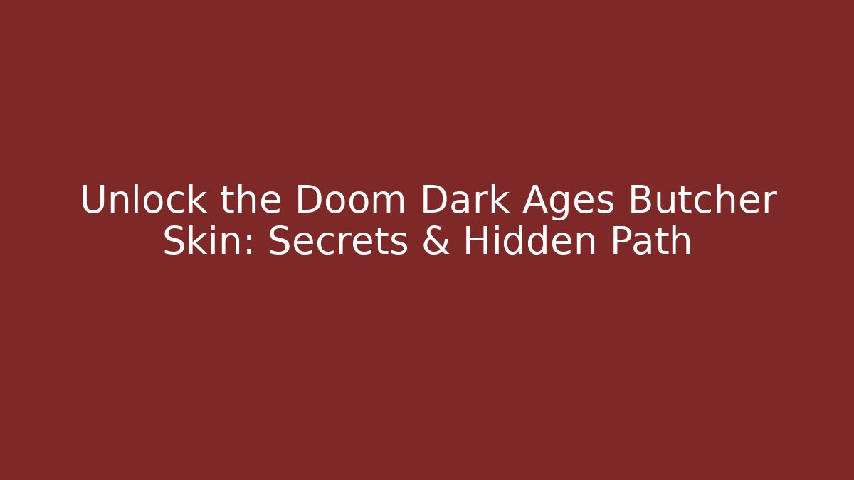 Unlock the Doom Dark Ages Butcher Skin: Secrets & Hidden Path