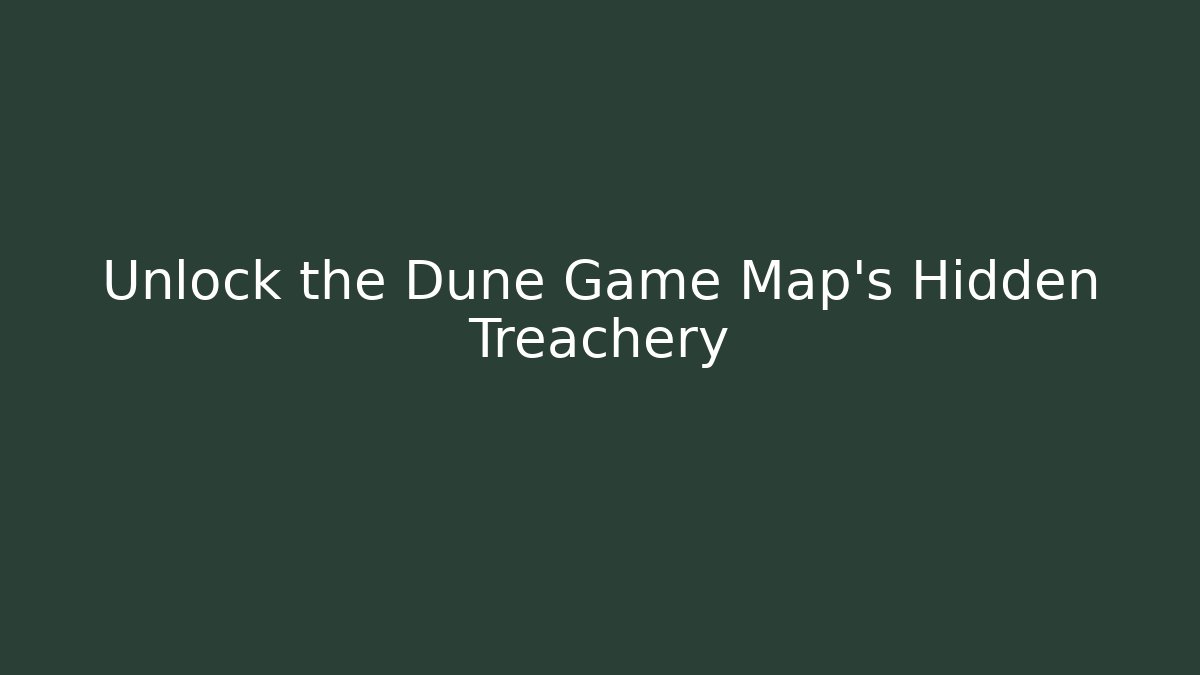 Unlock the Dune Game Map's Hidden Treachery