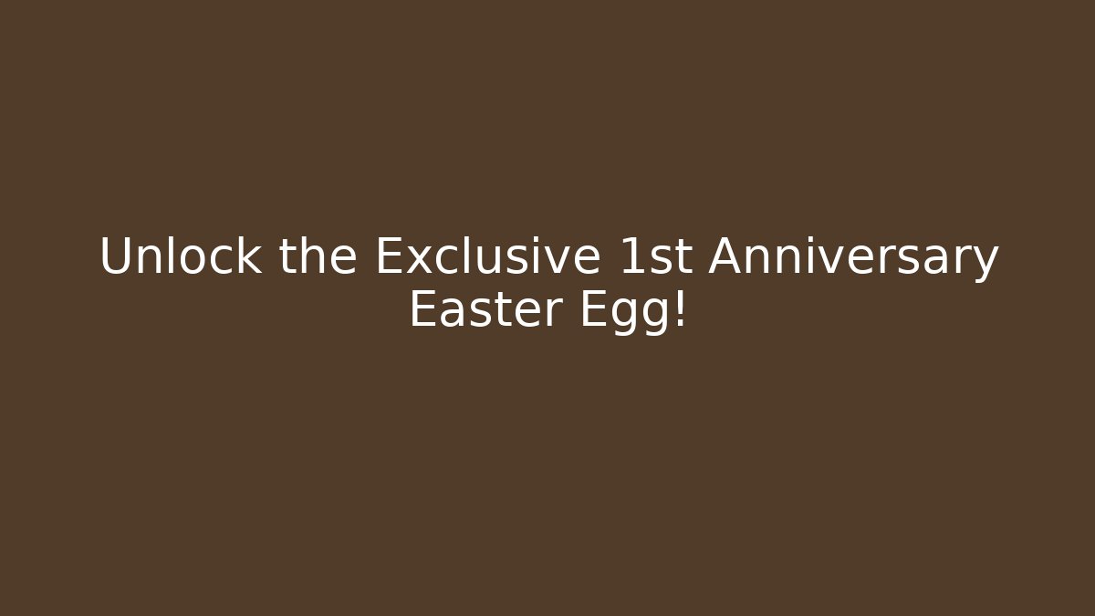 Unlock the Exclusive 1st Anniversary Easter Egg! - Celivion