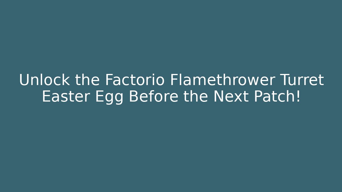 Unlock the Factorio Flamethrower Turret Easter Egg Before the Next Patch!