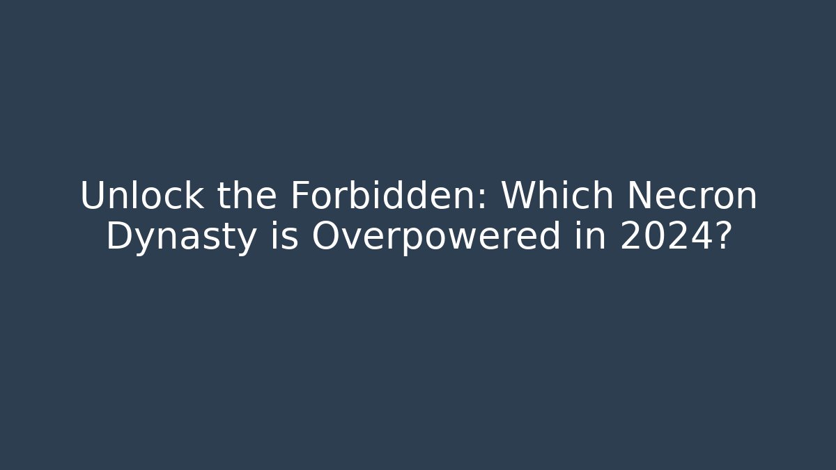 Unlock the Forbidden: Which Necron Dynasty is Overpowered in 2024?