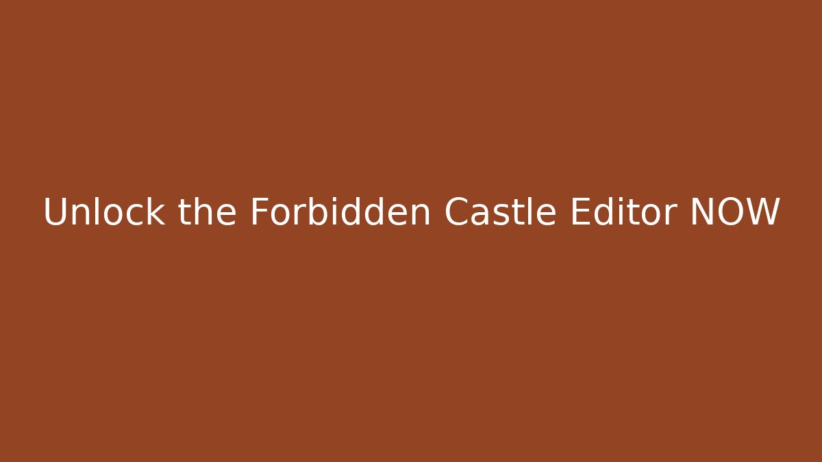 Unlock the Forbidden Castle Editor NOW