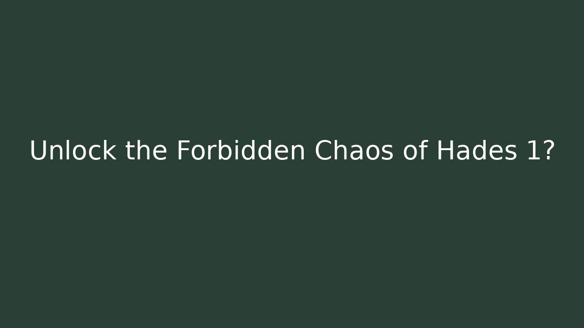 Unlock the Forbidden Chaos of Hades 1? - Celivion