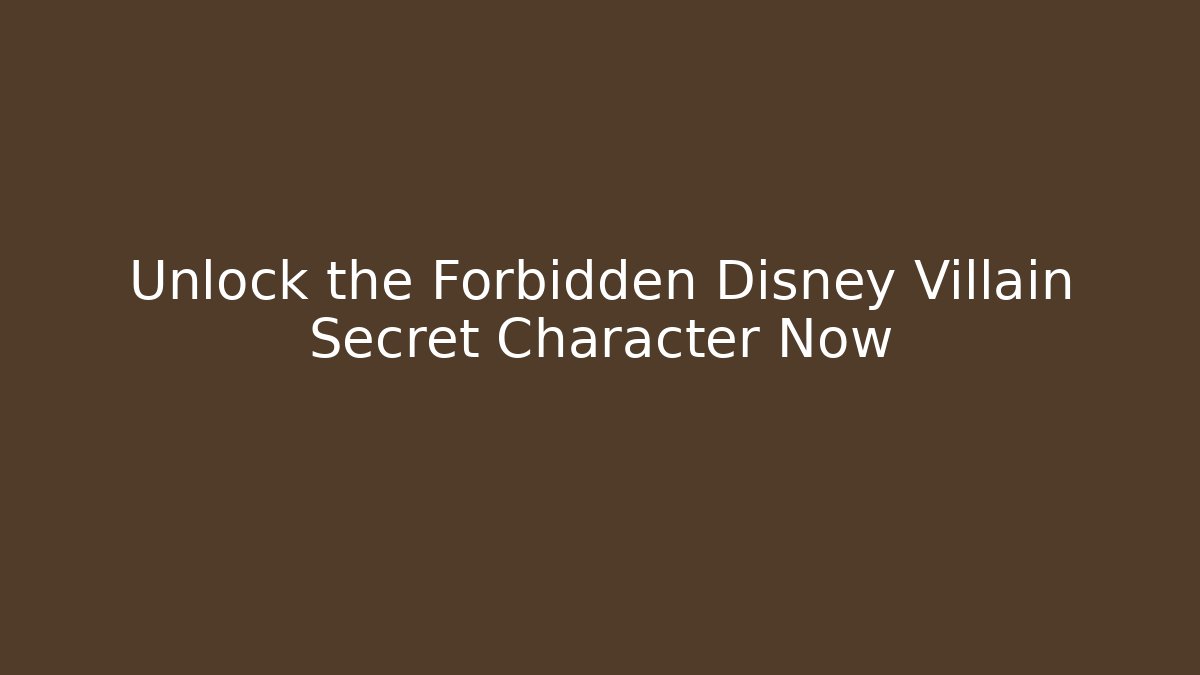 Unlock the Forbidden Disney Villain Secret Character Now