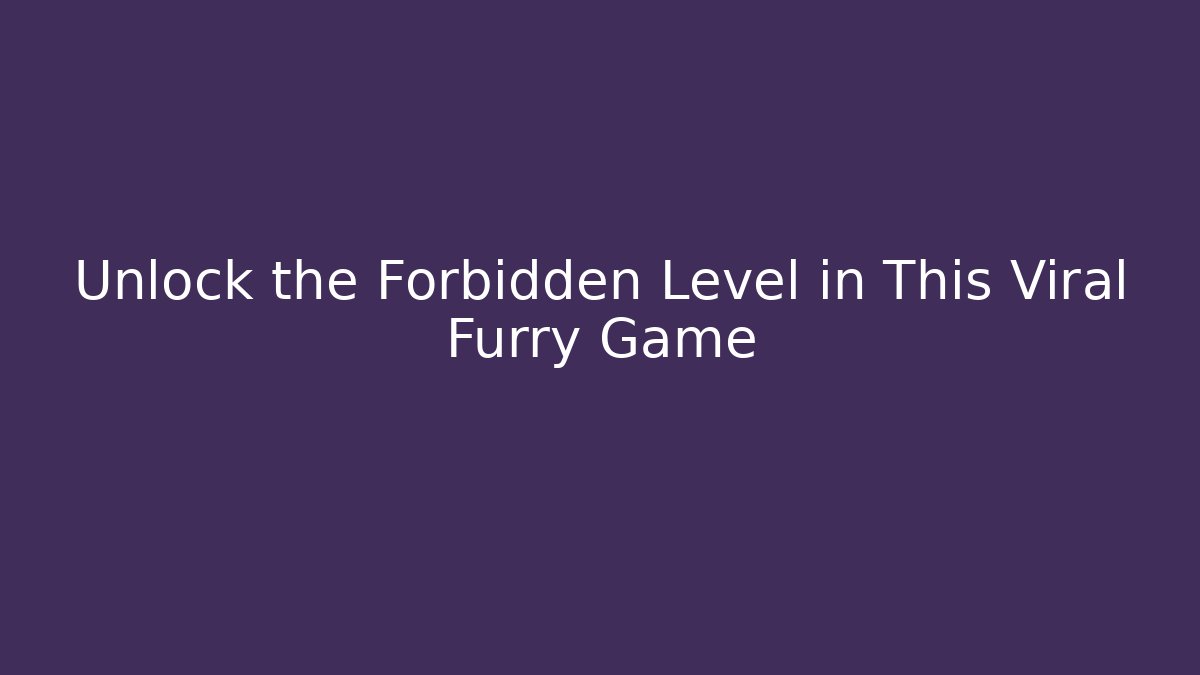 Unlock the Forbidden Level in This Viral Furry Game
