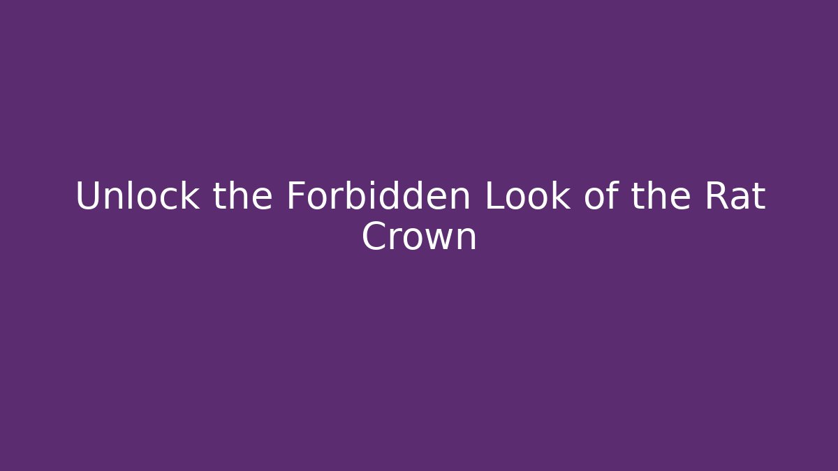 Unlock the Forbidden Look of the Rat Crown