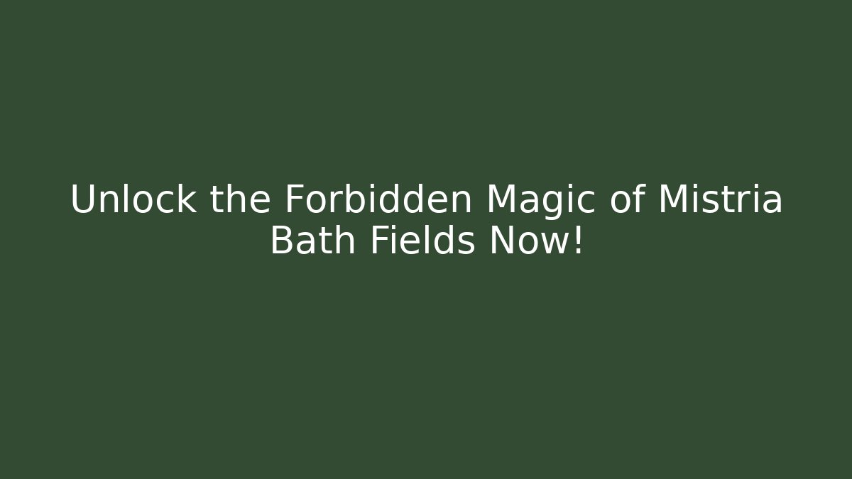 Unlock the Forbidden Magic of Mistria Bath Fields Now!