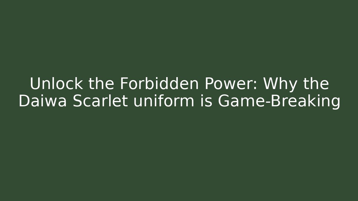 Unlock the Forbidden Power: Why the Daiwa Scarlet uniform is Game-Breaking