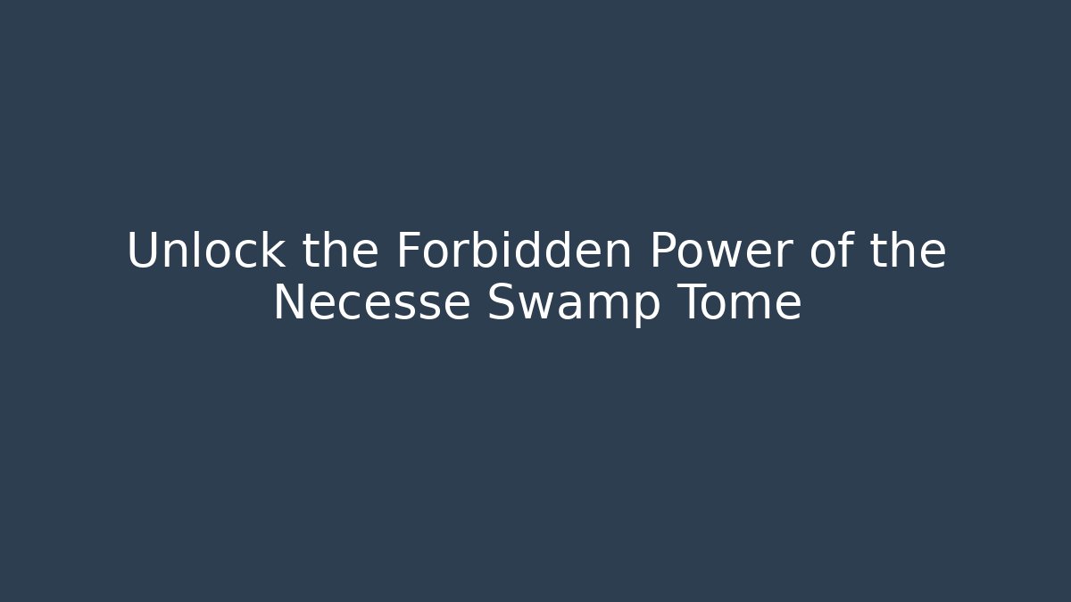 Unlock the Forbidden Power of the Necesse Swamp Tome