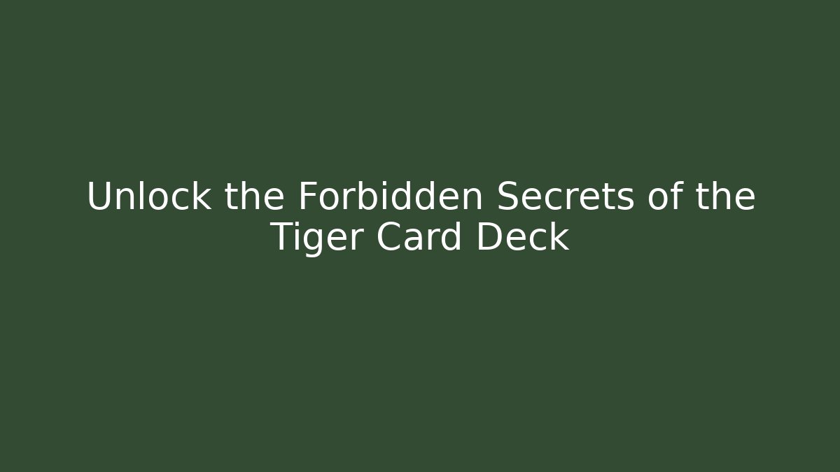 Unlock the Forbidden Secrets of the Tiger Card Deck