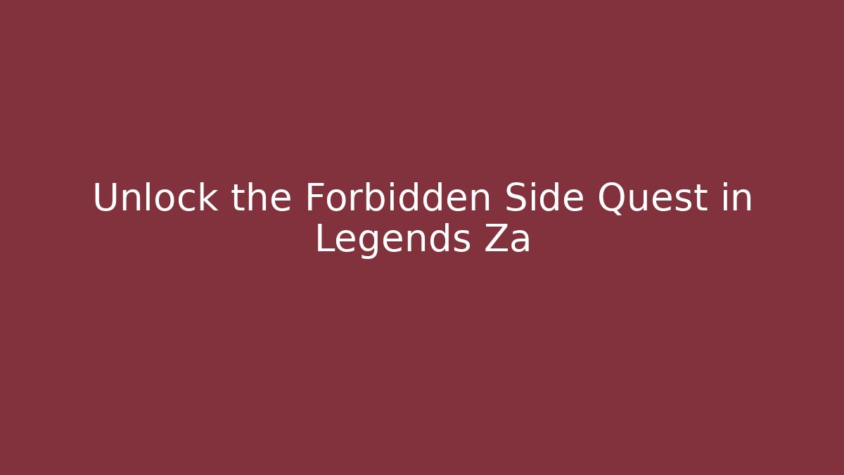 Unlock the Forbidden Side Quest in Legends Za