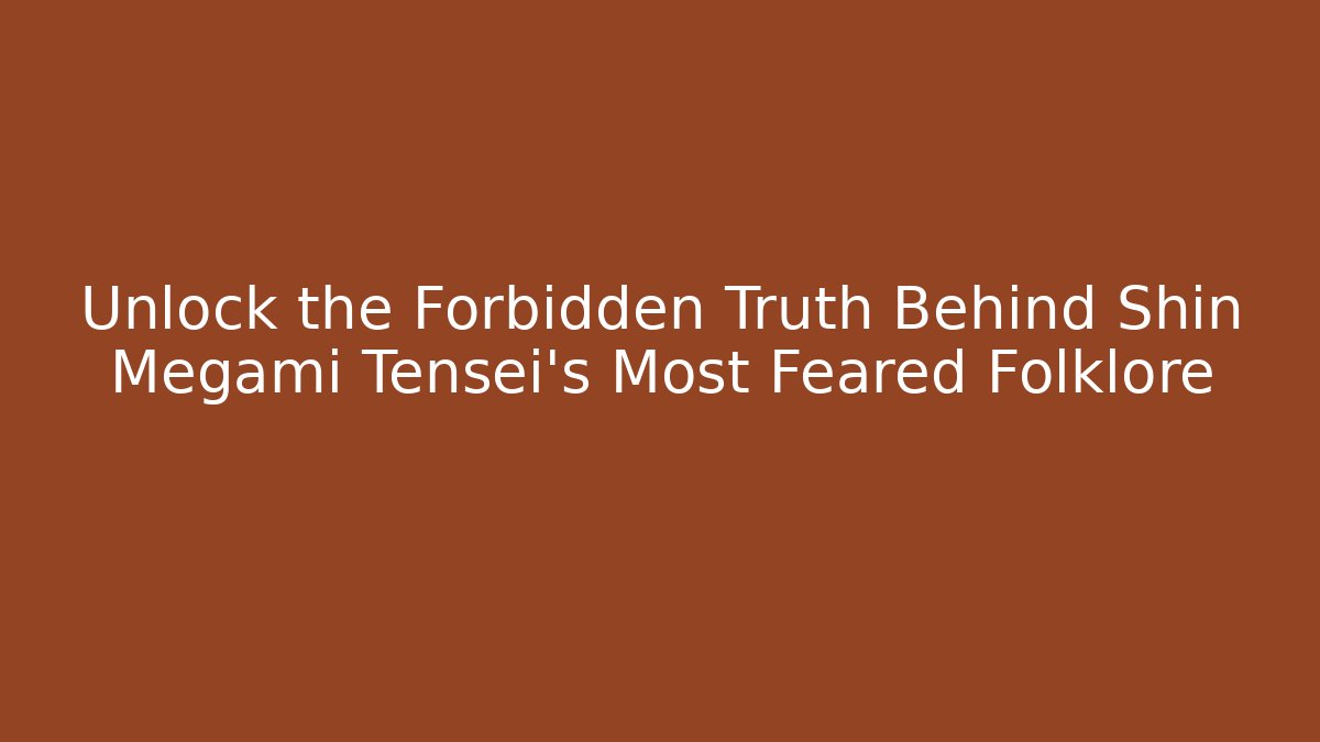 Unlock the Forbidden Truth Behind Shin Megami Tensei's Most Feared Folklore
