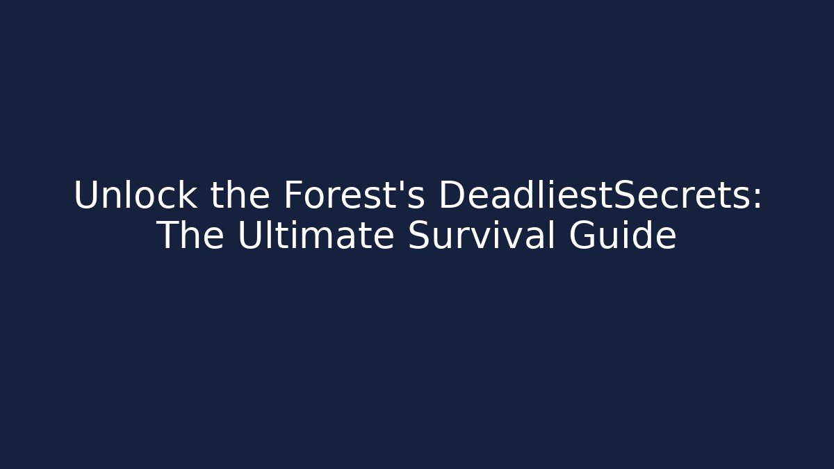 Unlock the Forest's DeadliestSecrets: The Ultimate Survival Guide