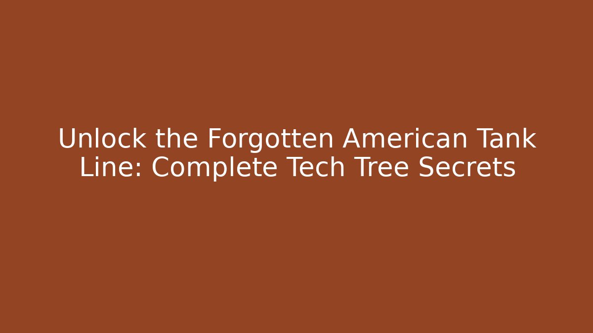 Unlock the Forgotten American Tank Line: Complete Tech Tree Secrets