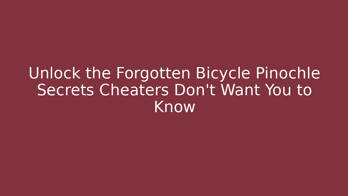 Unlock the Forgotten Bicycle Pinochle Secrets Cheaters Don't Want You to Know