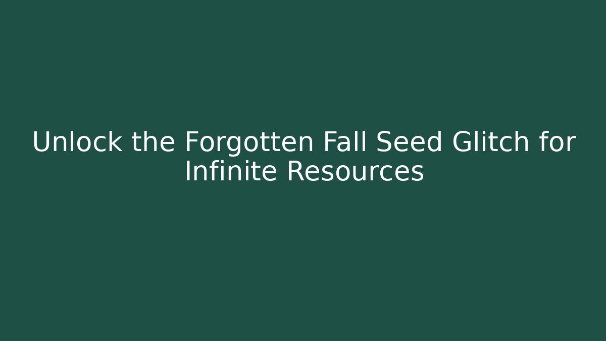 Unlock the Forgotten Fall Seed Glitch for Infinite Resources