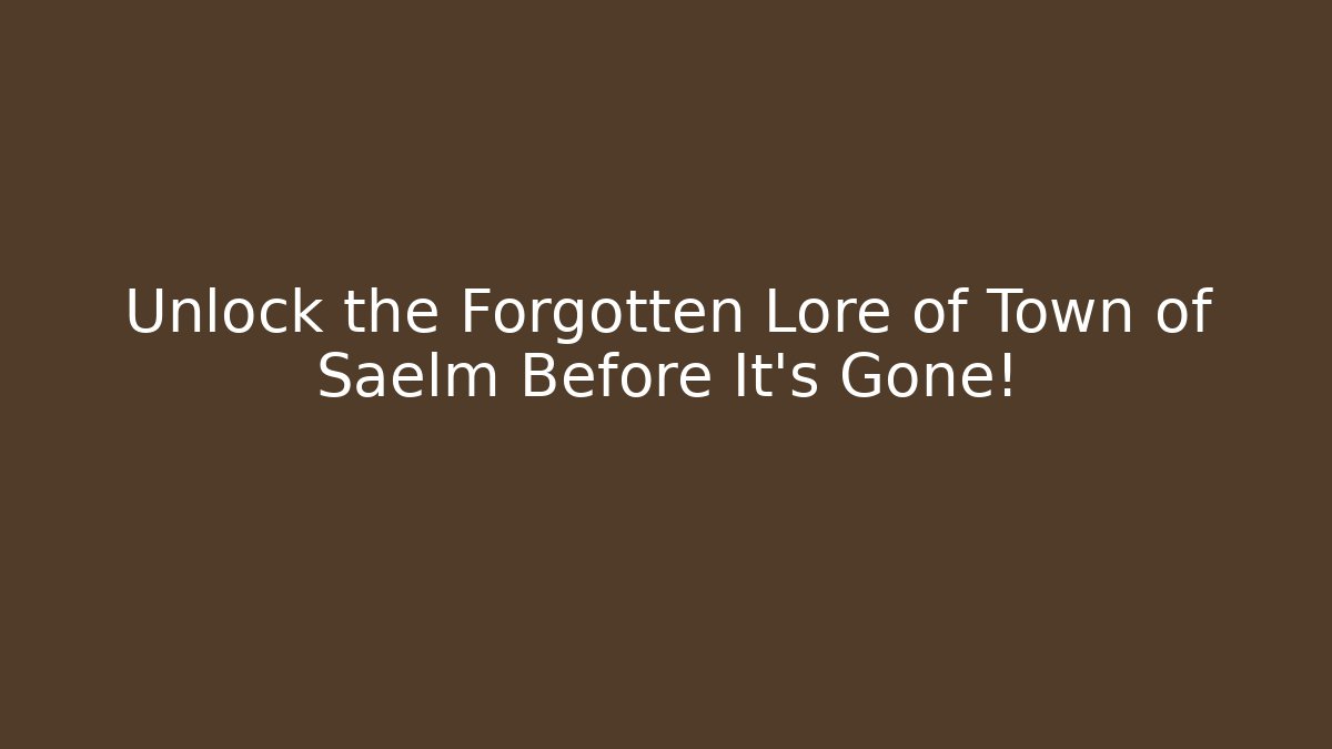 Unlock the Forgotten Lore of Town of Saelm Before It's Gone!