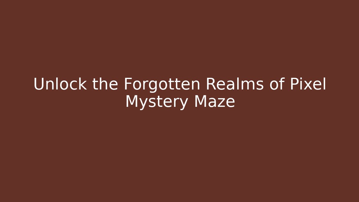 Unlock the Forgotten Realms of Pixel Mystery Maze - Celivion