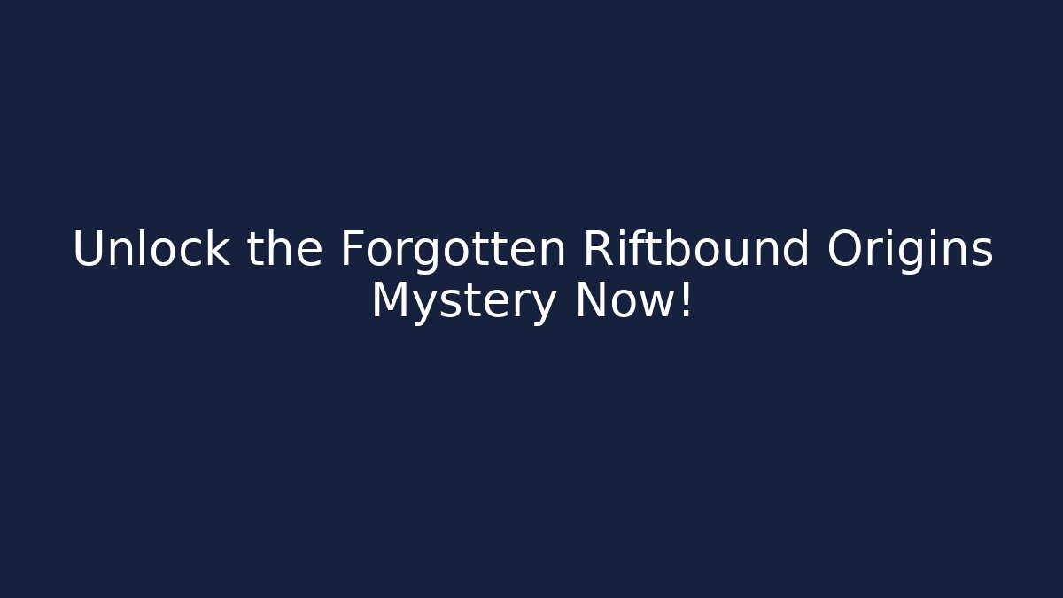 Unlock the Forgotten Riftbound Origins Mystery Now!